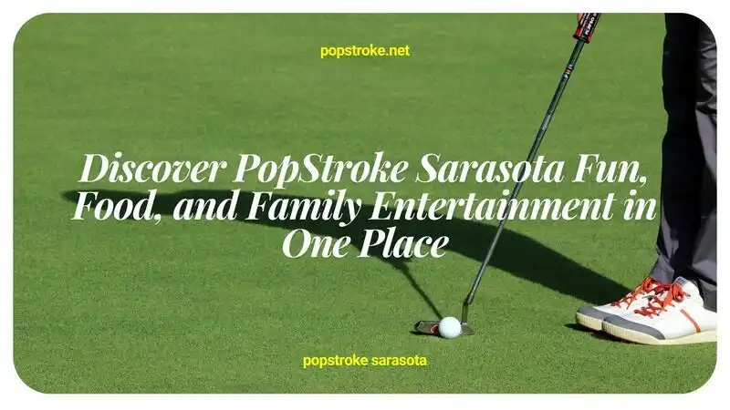 Discover PopStroke Sarasota Fun, Food, and Family Entertainment in One Place